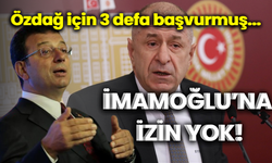 Özdağ için 3 kez başvurmuş... İmamoğlu'na izin yok!