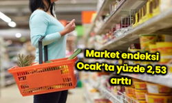 Market endeksi Ocak’ta yüzde 2,53 arttı