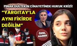 Pınar Gültekin cinayetinde hukuk krizi! “Yargıtay’la aynı fikirde değilim”