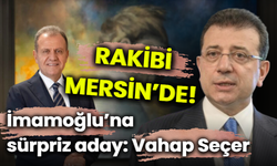 Rakibi Mersin'den çıktı! İmamoğlu'na ön seçimde aday sürprizi