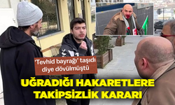 Uğradığı hakaretlere takipsizlik kararı:  'Tevhid bayrağı' taşıdı diye dövülmüştü