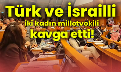 Türk ve İsrailli iki kadın milletvekili kavga etti!