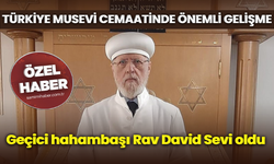 Türkiye Musevi cemaatinde önemli gelişme: Geçici hahambaşı Rav David Sevi oldu