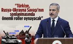 Bakan Fidan: "Türkiye, Rusya-Ukrayna Savaşı'nın sonlanmasında önemli roller oynayacak"