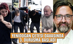 Yenidoğan Çetesi davasında 3. duruşma başladı