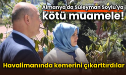 Almanya'da Süleyman Soylu'ya kötü muamele!  Havalimanında kemerini çıkarttırdılar