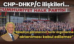 CHP-DHKP/C ilişkileri... “Belediye paralarının terör örgütlerine aktarılması kabul edilemez”