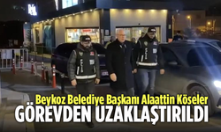 Beykoz Belediye Başkanı Alaattin Köseler görevden uzaklaştırıldı