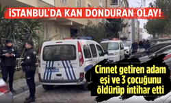 Baba cinnet geçirdi! Eşi ve 3 çocuğunu öldürüp intihar etti