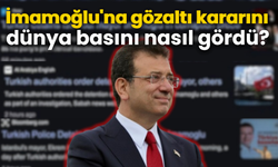 İmamoğlu'na gözaltı kararını dünya basını nasıl gördü?