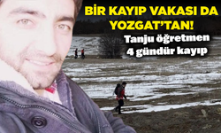 Bir kayıp vakası da Yozgat’tan! Tanju öğretmen 4 gündür kayıp