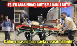 Eşler arasındaki tartışma kanlı bitti! Kadın, kocasını tabancayla vurarak öldürdü