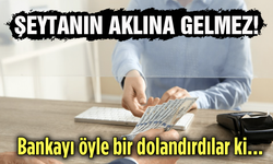 Şeytanın aklına gelmez! Kendilerini BDDK Başkanı olarak tanıtıp banka dolandırdılar