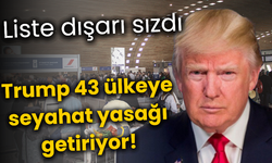 Liste dışarı sızdı... Trump 43 ülkeye seyahat yasağı getiriyor!