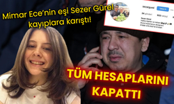 Mimar Ece’nin eşi Sezer Gürel kayıplara karıştı! Tüm hesaplarını kapattı...