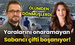 Ölümden dönmüşlerdi... Yaralarını onaramayan Sabancı çifti boşanıyor!