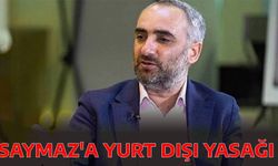 Saymaz’a yurt dışı yasağı