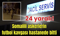 Isparta'da Somalili askerlerin maç kavgası hastanede bitti: 24 yaralı