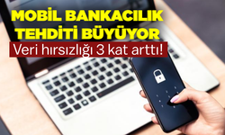 Mobil bankacılıkta veri hırsızlığı 3 kat arttı!