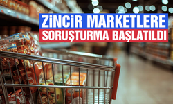 Zincir marketlere soruşturma başlatıldı!