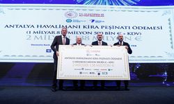 Antalya Havalimanı Projesi'nin 2,138 milyar avroluk ilk kira taksiti ödendi