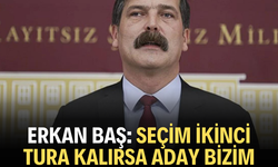 Erkan Baş: Seçim ikinci tura kalırsa aday bizim adayımız olur