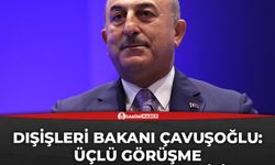 Dışişleri Bakanı Çavuşoğlu: Üçlü görüşme Şubat ayında olabilir