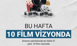 Sinema salonları 10 yeni filmle seyirciyi bekliyor