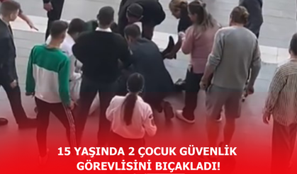 15 yaşında 2 çocuk güvenlik görevlisini bıçakladı!