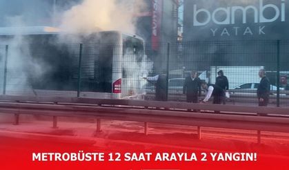 Metrobüste 12 saat arayla 2 yangın!