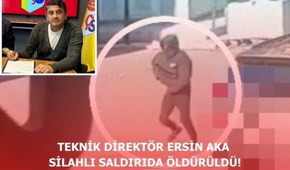 Teknik direktör Ersin Aka silahlı saldırıda öldürüldü!