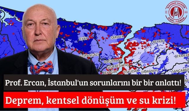 Jeofizik mühendisi Prof. Ercan, İstanbul'un sorunlarını Samimi Haber'e değerlendirdi: Deprem, kentsel dönüşüm, su krizi!