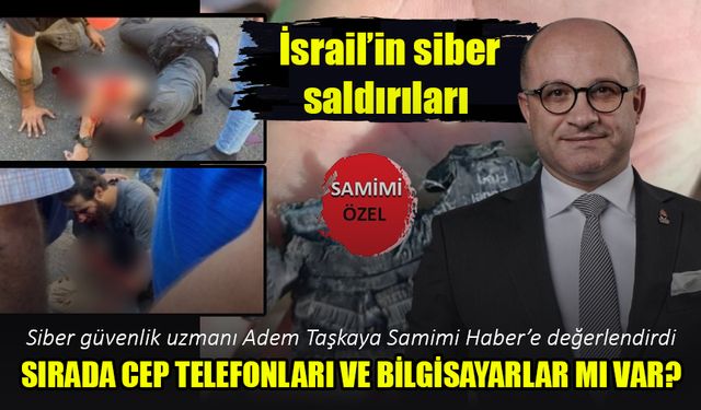 Sırada cep telefonları ve bilgisayarlar mı var?  Siber güvenlik uzmanı Adem Taşkaya Samimi Haber’e değerlendirdi