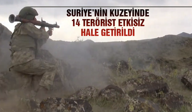 Suriye'nin kuzeyinde 14 terörist etkisiz hale getirildi