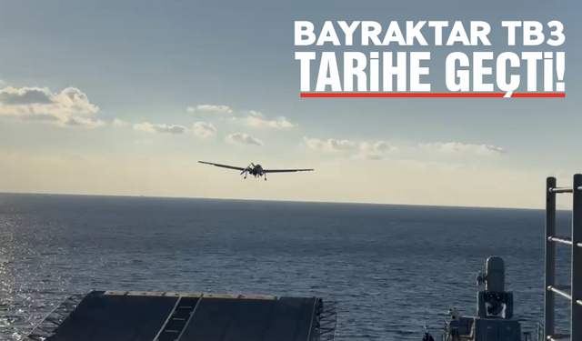 Bayraktar TB3 tarihe geçti!