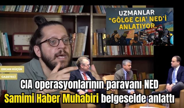 CIA operasyonlarının paravanı NED! Samimi Haber Muhabiri belgeselde anlattı