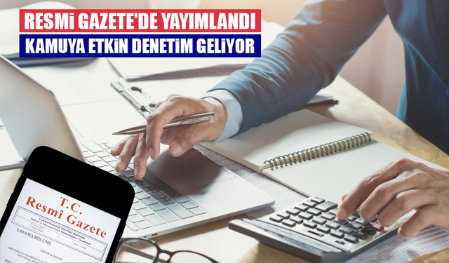 Resmi Gazete'de yayımlandı: Kamuya etkin denetim geliyor