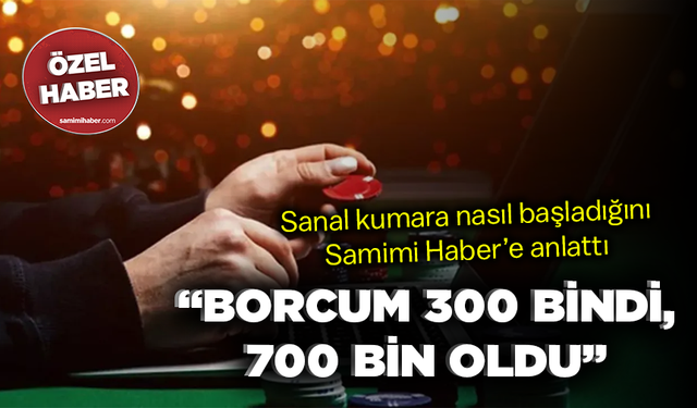 Sanal kumara nasıl başladığını Samimi Haber’e anlattı: “Borcum 300 bindi, 700 bin oldu”