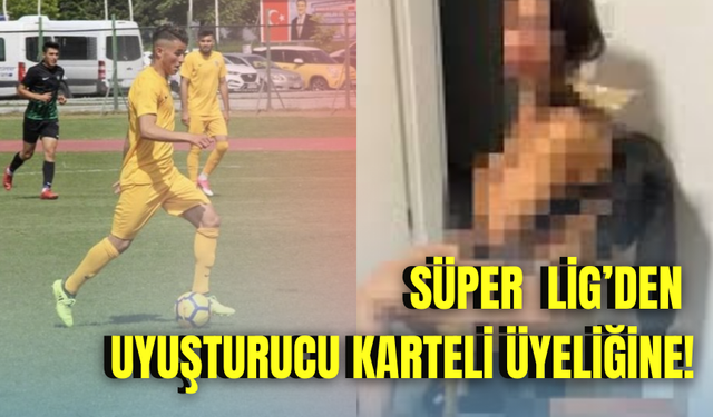 Süper Lig’den uyuşturucu karteli üyeliğine!