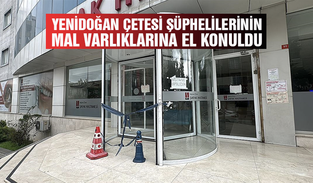 Yenidoğan Çetesi şüphelilerinin mal varlıklarına el konuldu