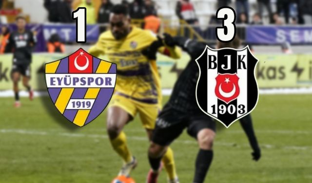 Beşiktaş, Eyüpspor'u deplasmanda 3-1 yendi