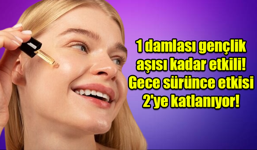 Bir damlası gençlik aşısı kadar etkili