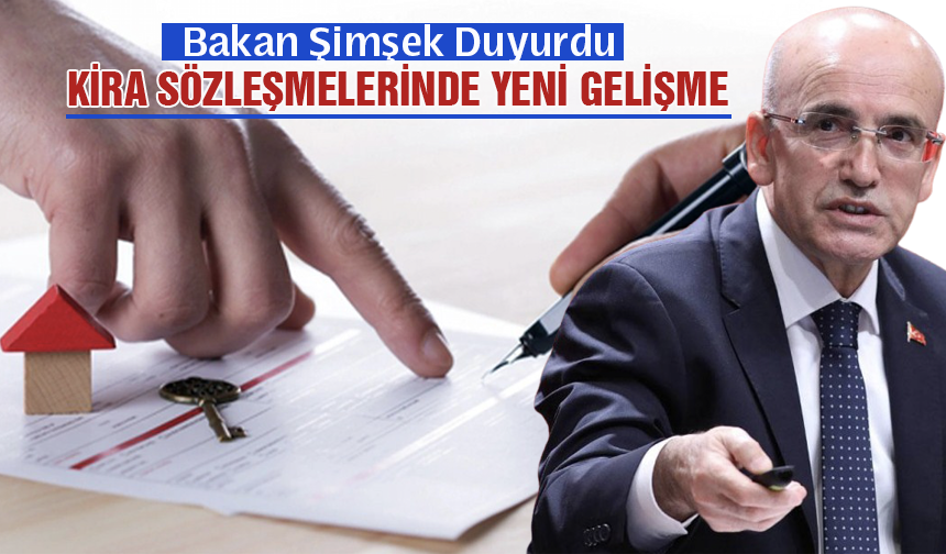 Bakan Şimşek duyurdu: Kira sözleşmelerinde yeni gelişme