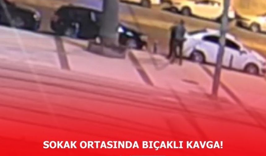 İzmir'de sokak ortasında bıçaklı kavga!