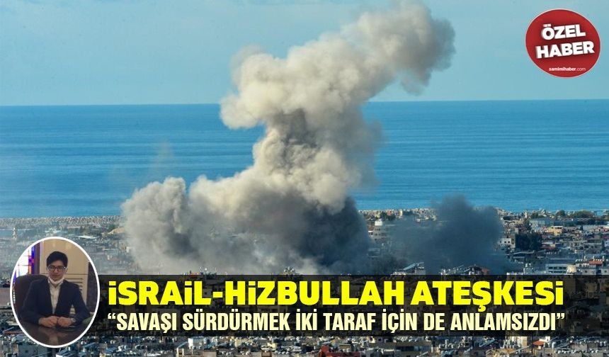 İsrail-Hizbullah ateşkesi... “Savaşı sürdürmek iki taraf için de anlamsızdı”