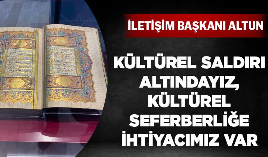 İletişim Başkanı Altun: Kültürel saldırı altındayız, kültürel seferberliğe ihtiyacımız var