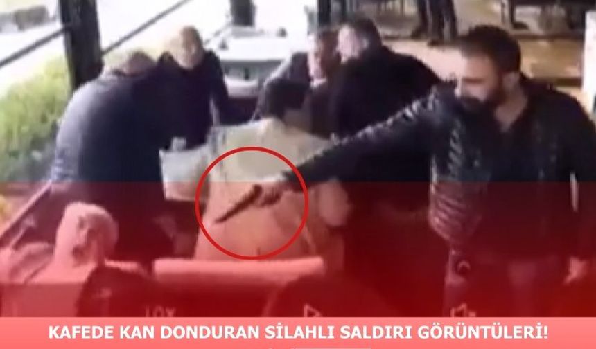 Kafede kan donduran silahlı saldırı!