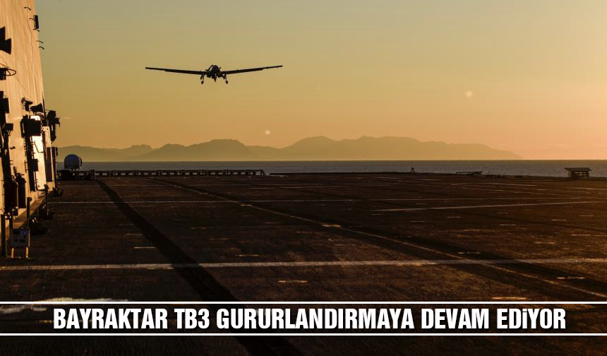 Bayraktar TB3, SİHA gemi testlerini başarıyla sürdürüyor