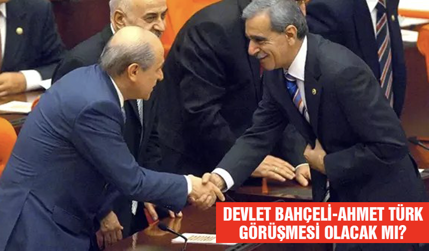 Devlet Bahçeli-Ahmet Türk görüşmesi olacak mı?