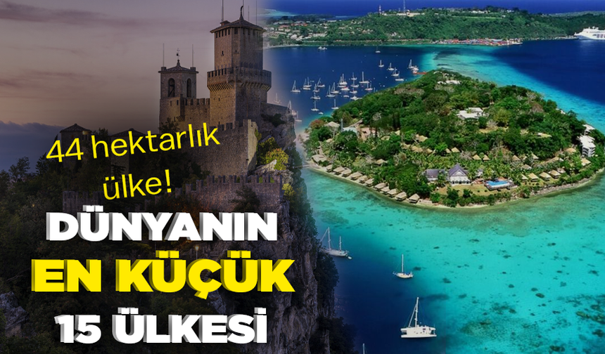 44 hektarlık ülke! Dünyanın en küçük 15 ülkesi